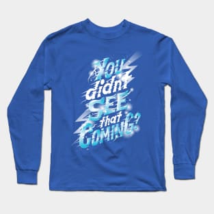 You didn't see that coming Long Sleeve T-Shirt